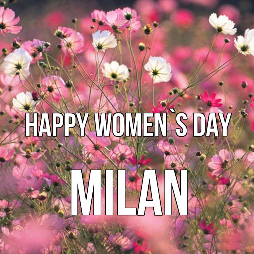 Greetings card с именем, Milan happy women`s day красиво 1 Greetings with text for free download 